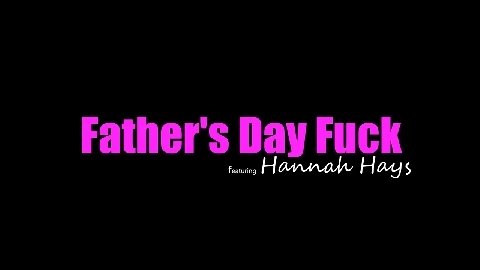 Father's day fuck - Hannah Hays