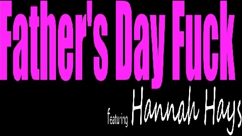 Fathers Day Fuck - Hannah Hays