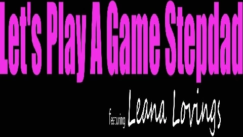 Lets Play A Game Stepdad - Leana Lovings
