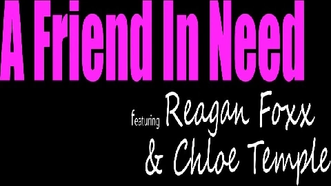 A Friend In Need in HD - Chloe Temple, Reagan Foxx