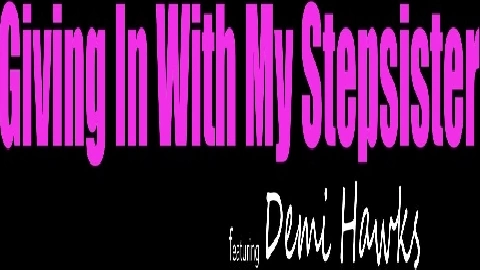 Giving In With My Stepsister - Demi Hawks