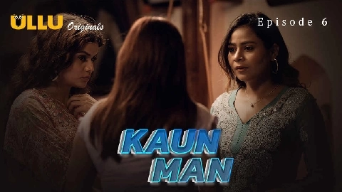 Kaun Man 2024 Ullu Originals Hindi Porn Web Series Ep 6