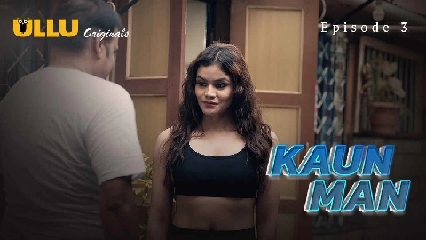 Kaun Man 2024 Ullu Originals Hindi Porn Web Series Ep 3